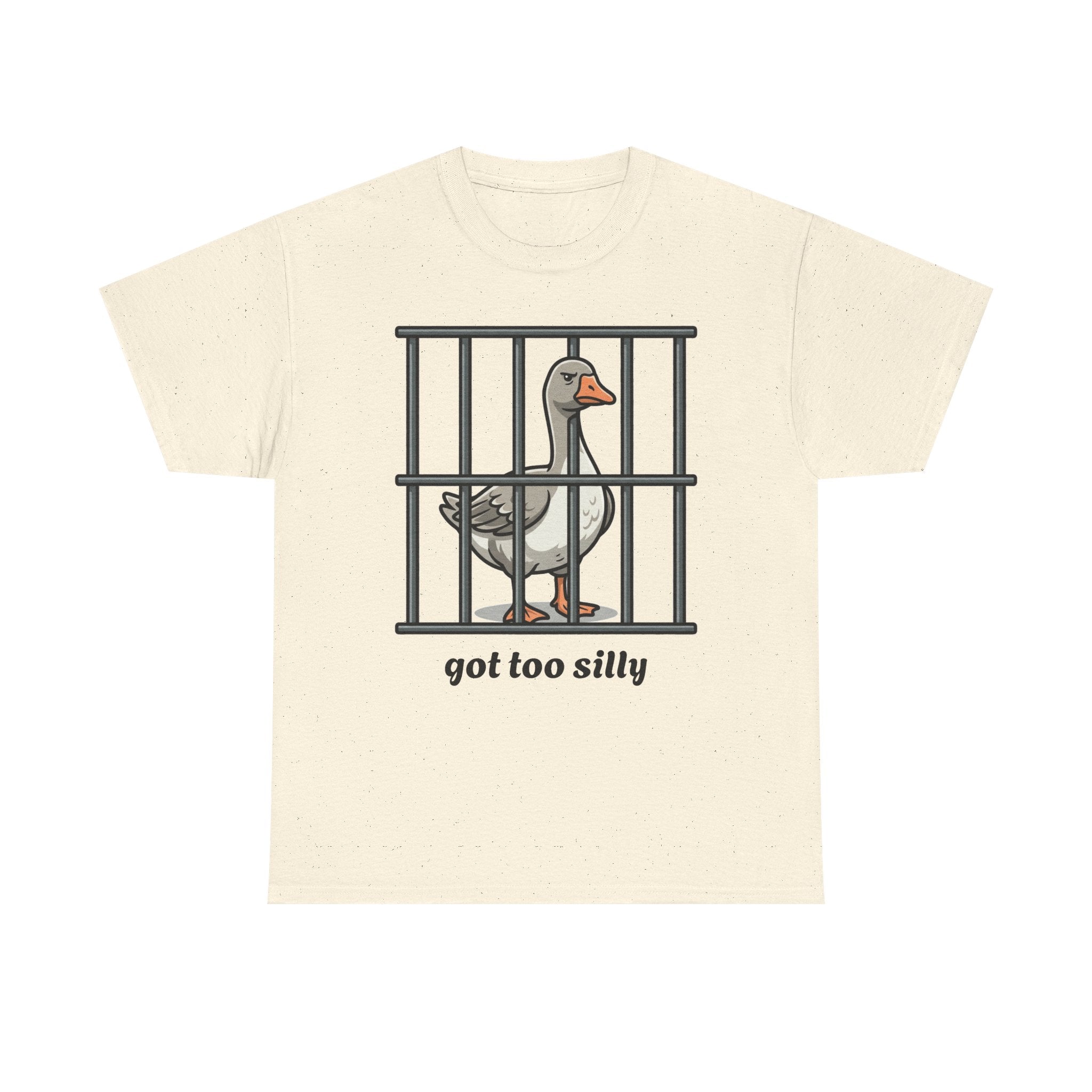 Got too silly goose cotton T- shirt
