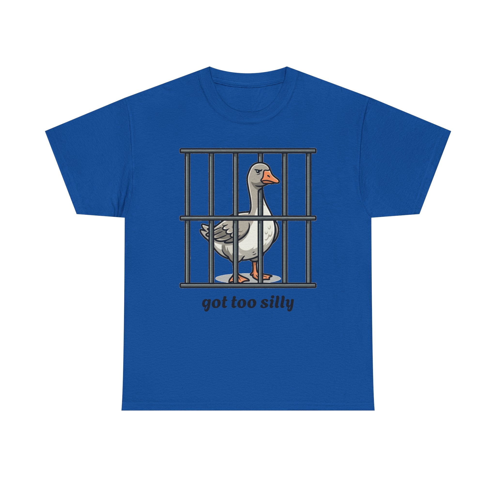 Got too silly goose cotton T- shirt