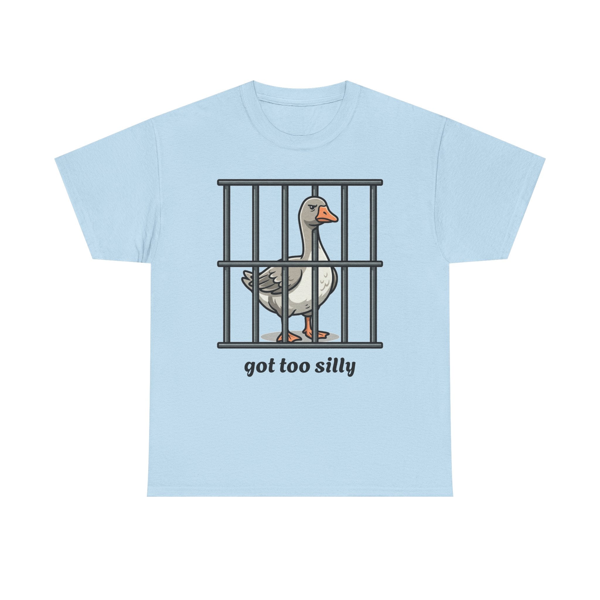 Got too silly goose cotton T- shirt